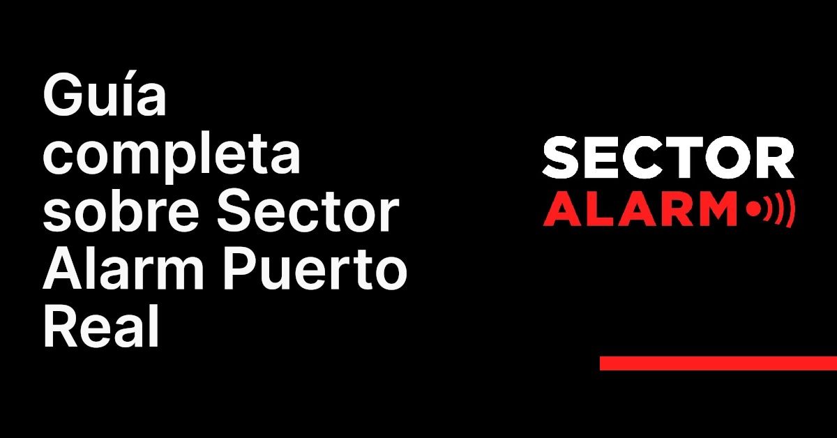 Guía completa sobre Sector Alarm Puerto Real